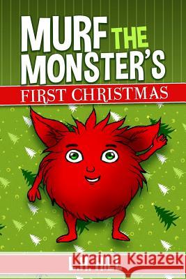 Murf the Monster's First Christmas L. H. Hill 9781519709127 Createspace Independent Publishing Platform