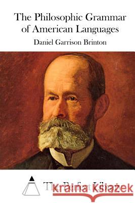 The Philosophic Grammar of American Languages Daniel Garrison Brinton The Perfect Library 9781519709677