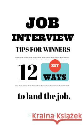 Job Interview Tips For Winners: 12 Key Ways To Land The Job Fies, Steven 9781519709806 Createspace Independent Publishing Platform