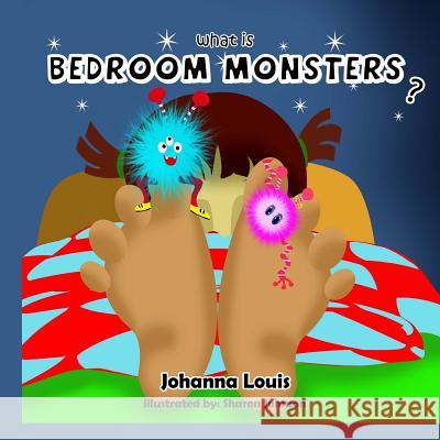 What Is Bedroom Monsters? Johanna Louis 9781519713704 Createspace Independent Publishing Platform