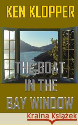 The Boat in the Bay Window Ken Klopper 9781519714039 Createspace Independent Publishing Platform