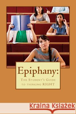 Epiphany: The Student's Guide to thinking RIGHT Hodge, Lance 9781519714145 Createspace Independent Publishing Platform