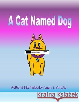 A Cat Named Dog Laura L. Vercillo 9781519714732 Createspace Independent Publishing Platform