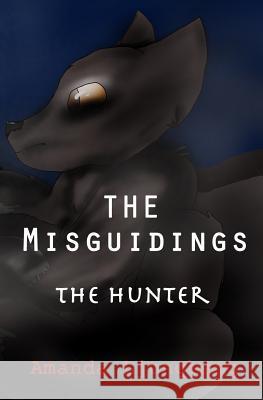 The Misguidings: The Hunter Amanda Ljungberg 9781519717467