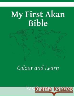 My First Akan Bible: Colour and Learn Kasahorow 9781519718310 Createspace Independent Publishing Platform