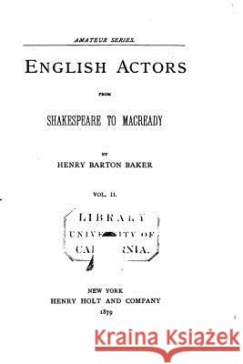 English Actors from Shakespeare to Macready - Vol. II Henry Barton Baker 9781519718426 Createspace Independent Publishing Platform