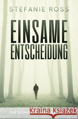 Einsame Entscheidung: Eine DeGrasse-LKA/SEALs-Novelle Ross, Stefanie 9781519718754 Createspace Independent Publishing Platform