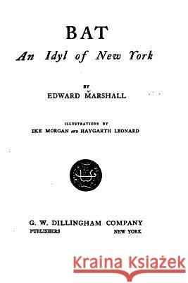 Bat, An Idyl of New York Marshall, Edward 9781519719300 Createspace Independent Publishing Platform