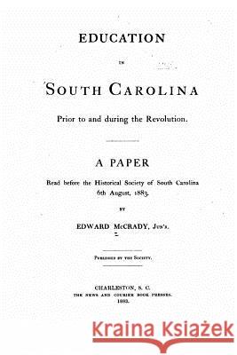 Education in South Carolina prior to and during the revolution McCrady, Edward 9781519720603