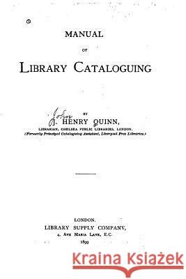 Manual of Library Cataloguing John Henry Quinn 9781519721211