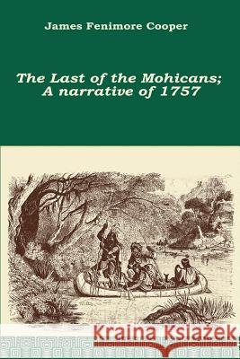 The Last of the Mohicans; A narrative of 1757 Cooper, James Fenimore 9781519721952 Createspace Independent Publishing Platform