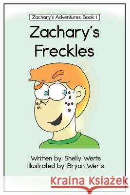 Zachary's Freckles Shelly Werts Bryan Werts 9781519722195