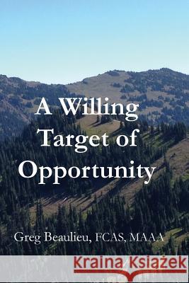 A Willing Target of Opportunity Greg Beaulieu 9781519722362 Createspace Independent Publishing Platform