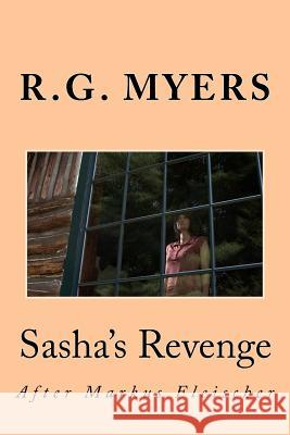 Sasha's Revenge: After Markus Fleischer R. G. Myers 9781519722751 Createspace Independent Publishing Platform