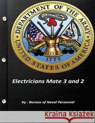 Electricians Mate 3 and 2: navpres Naval Personnel, Bureau of 9781519723208 Createspace Independent Publishing Platform