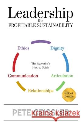 Leadership For Profitable Sustainability: The Executive's How-To Guide Geissler, Pete 9781519724533 Createspace Independent Publishing Platform