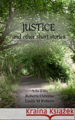 Justice and other Short Stories Osborne, Roberta 9781519724687 Createspace Independent Publishing Platform