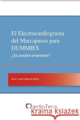 El Electrocardiograma del Marcapasos para DUMMIES. ¿Es posible entenderlo?: Guía sencilla para médicos no cardiólogos para entender de una vez por tod Moreno, Javier 9781519725073