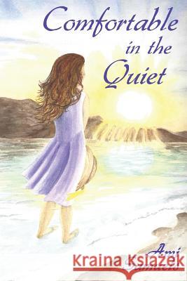 Comfortable in the Quiet Mrs Ami Samuels 9781519725295 Createspace Independent Publishing Platform