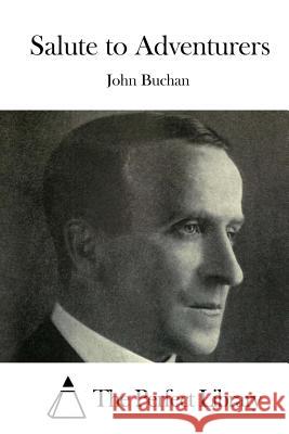 Salute to Adventurers John Buchan The Perfect Library 9781519725882