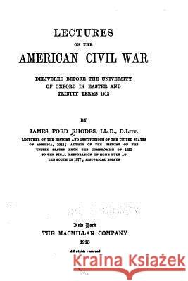 Lectures on the American Civil War James Ford Rhodes 9781519727015