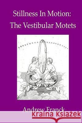 Stillness In Motion: The Vestibular Motets Franck, Andrew 9781519727220