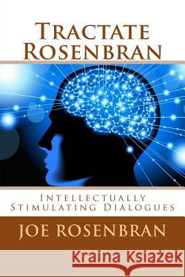 Tractate Rosenbran: Intellectually Stimulating Dialogues Joe Rosenbran 9781519727411 Createspace Independent Publishing Platform