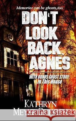 Don't Look Back, Agnes & In This House Dawne Dominique Kathryn Meyer Griffith 9781519727442 Createspace Independent Publishing Platform