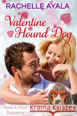 Valentine Hound Dog (Large Print Edition): The Hart Family Ayala, Rachelle 9781519728777