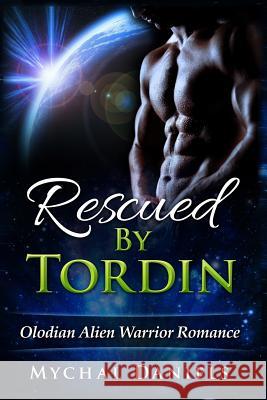 Rescued By Tordin: Olodian Alien Warrior Romance Daniels, Mychal 9781519729354 Createspace Independent Publishing Platform