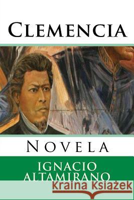 Clemencia: Novela Ignacio M. Altamirano Martin Hernande 9781519729514