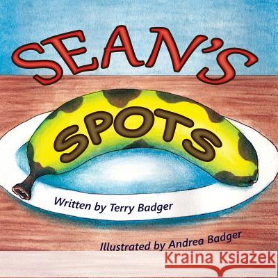 Sean's Spots Andrea Renee Badger Terry Ellen Badger 9781519729576 Createspace Independent Publishing Platform