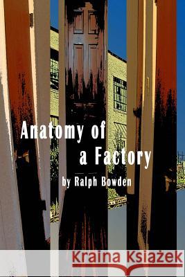 Anatomy of a Factory Ralph Bowden 9781519730169