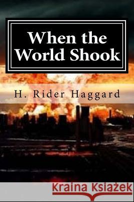 When the World Shook H. Rider Haggard 9781519730190