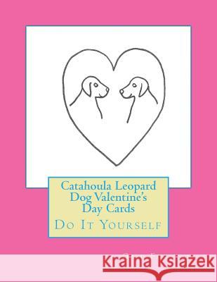 Catahoula Leopard Dog Valentine's Day Cards: Do It Yourself Gail Forsyth 9781519730626