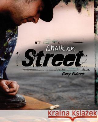 Chalk on Street Gary Palmer 9781519730688 Createspace Independent Publishing Platform