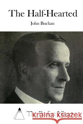 The Half-Hearted John Buchan The Perfect Library 9781519730879 Createspace Independent Publishing Platform
