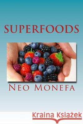 Superfoods: The Top Superfoods for Weight Loss, Anti-Aging & Detox Neo Monefa 9781519730947 Createspace Independent Publishing Platform