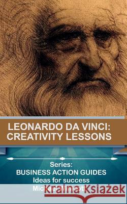 Leonardo da Vinci: Creativity Lessons: Teachings from the great genius, his works and his life Winicott, Michael 9781519731623