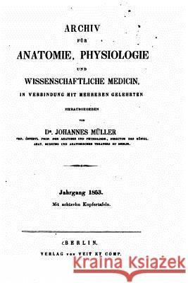 Archiv für Anatomie, Physiologie und wissenschaftliche Medicin Muller, Johannes 9781519732040
