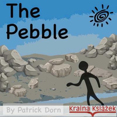 The Pebble: A Colorful, Religious Children's Picture Book Telling the Story of David and Goliath from the Stone's Point of View Patrick Dorn 9781519732187 Createspace Independent Publishing Platform
