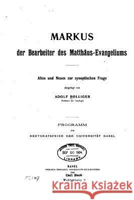 Markus der Bearbeiter des Matthäus-evangeliums Bolliger, Adolf 9781519732767