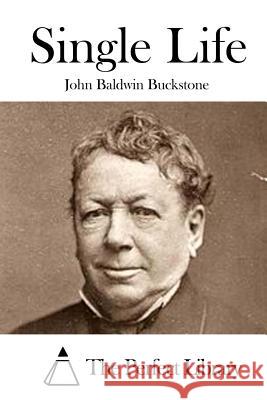 Single Life John Baldwin Buckstone The Perfect Library 9781519735256 Createspace Independent Publishing Platform