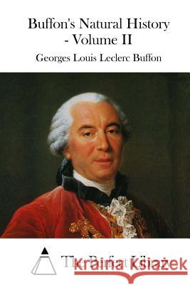 Buffon's Natural History - Volume II Georges Louis Leclerc Buffon The Perfect Library 9781519735324