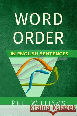 Word Order in English Sentences Phil Williams 9781519735461