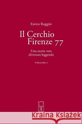 Il Cerchio Firenze 77 Volume I: Una storia vera divenuta leggenda Ruggini, Enrico 9781519736321 Createspace Independent Publishing Platform