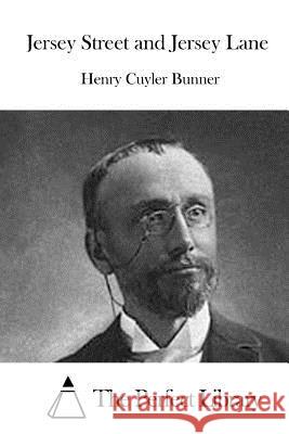 Jersey Street and Jersey Lane Henry Cuyler Bunner The Perfect Library 9781519736444