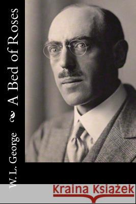A Bed of Roses W. L. George 9781519736536 Createspace Independent Publishing Platform