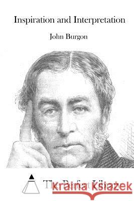 Inspiration and Interpretation John Burgon The Perfect Library 9781519736857