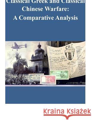 Classical Greek and Classical Chinese Warfare: A Comparative Analysis Naval Postgraduate School                Penny Hill Press 9781519736970 Createspace Independent Publishing Platform